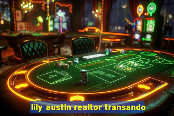 lily austin realtor transando